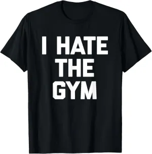 I Hate The Gym T-Shirt funny saying workout fitness cool gym T-Shirt